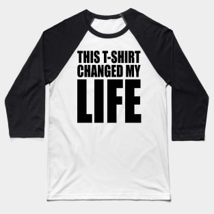 This T-Shirt Changed My Life Baseball T-Shirt